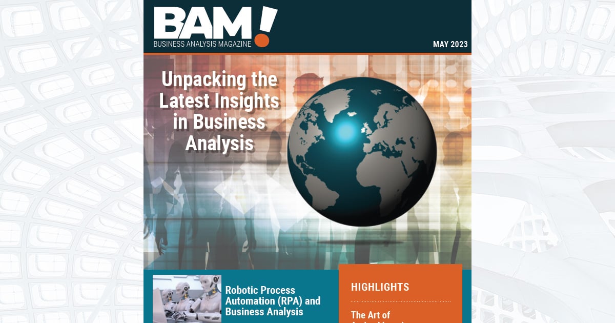 The Spring issue of BAM! shares essential tips for business analysis professionals interested in robotic process automation (RPA), non-functional requirements, communication tips, and more.